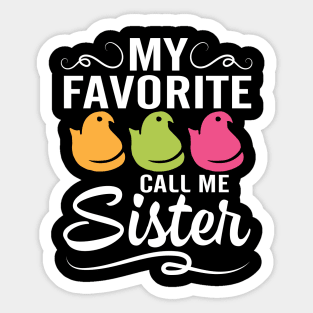 My Favorite Chicks Call Me Sister Happy Easter Day To Me You Sticker